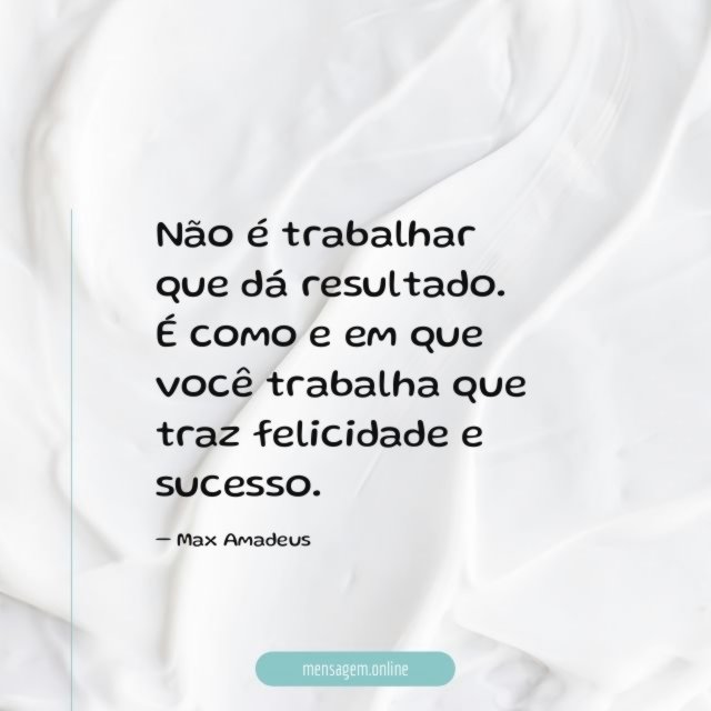 Não é trabalhar que dá resultado