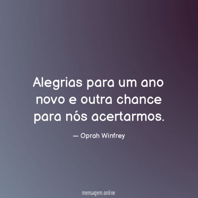 Alegrias para um ano novo e outra chance para nós acertarmos