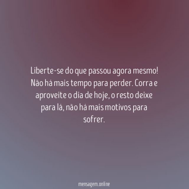 Não há mais motivos para sofrer!