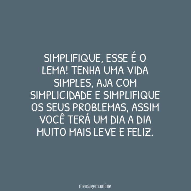 Simplifique, esse é o lema!