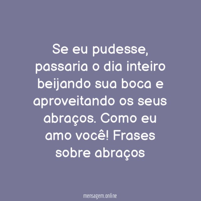 Beijos e abraços