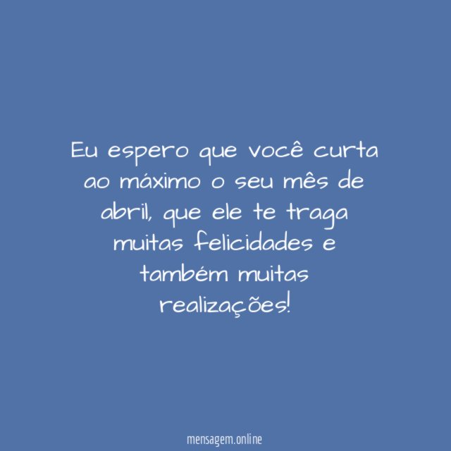 Curta o seu mês de abril