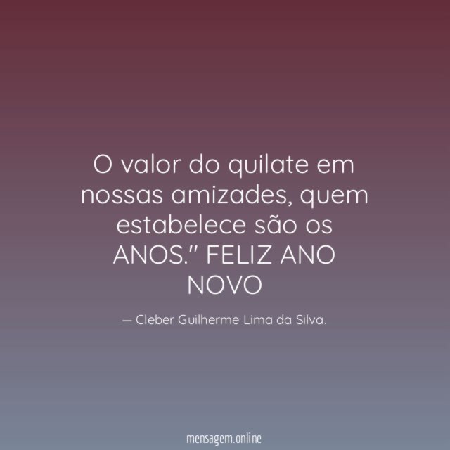 "O valor do quilate em nossasamizades, quem estabelecesão os ANOS."