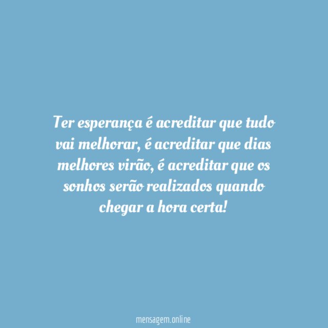 Tenha esperança, tudo vai melhorar!