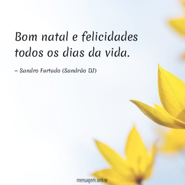 Bom natal e felicidades todos os dias da vida