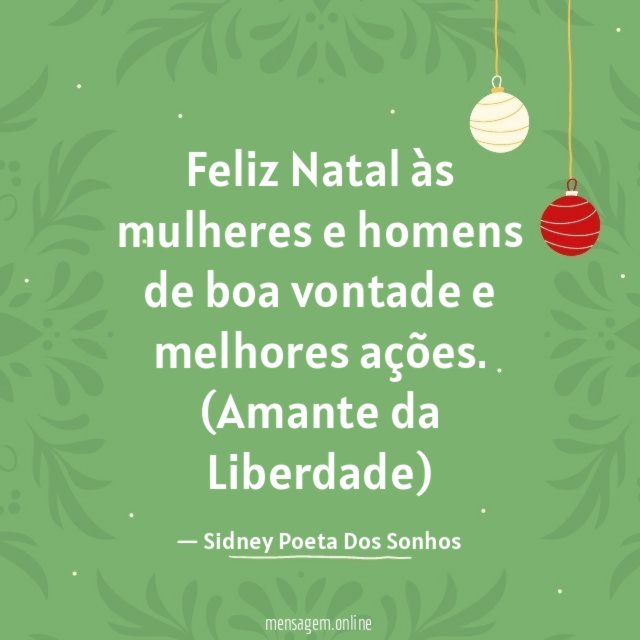 Feliz Natal às mulheres e homens de boa vontade e melhores ações.