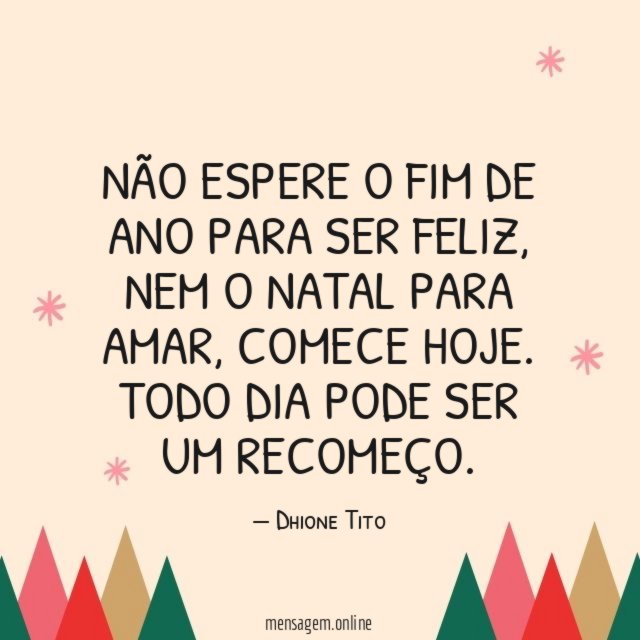 Não espere o fim de ano para ser feliz