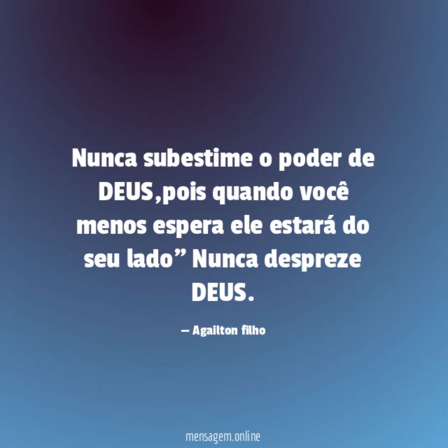 Nunca subestime o poder de DEUS