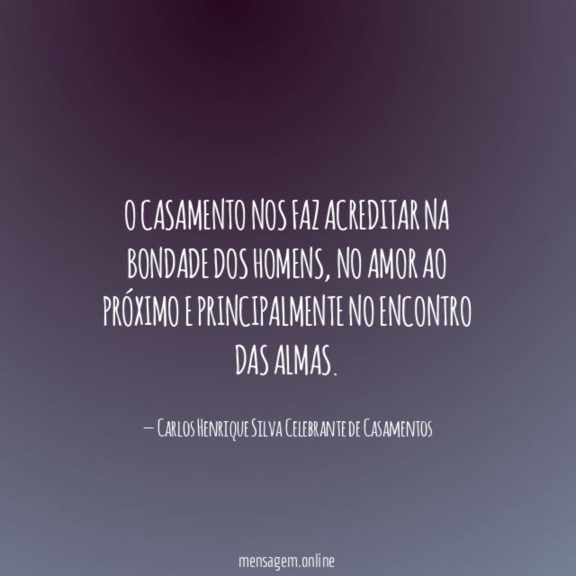 O casamento nos faz acreditar na bondade dos homens