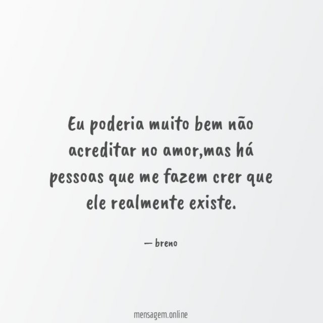 Eu poderia muito bem não acreditar no amor