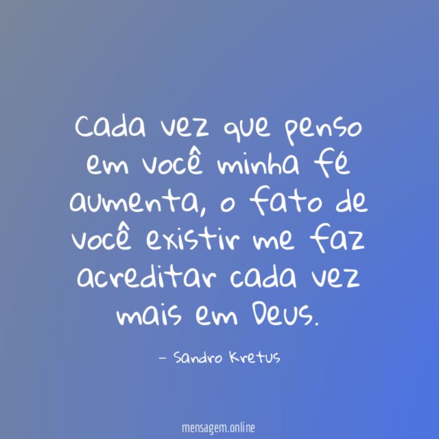 Cada vez que penso em você minha fé aumenta
