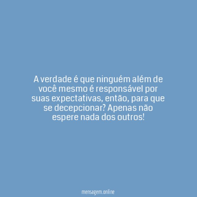 Ninguém é responsável por suas expectativas