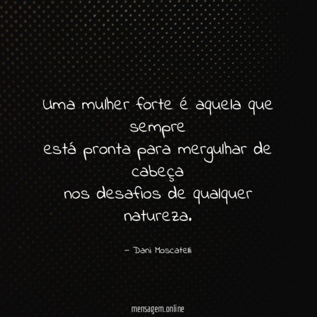Uma mulher forte é aquela que sempre está pronta