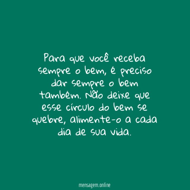 Seja uma boa pessoa para sempre receber o bem