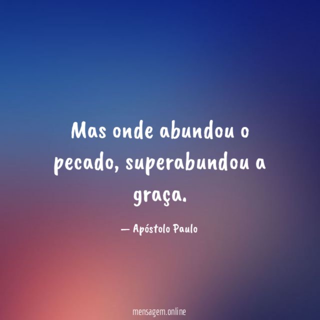 Mas onde abundou o pecado