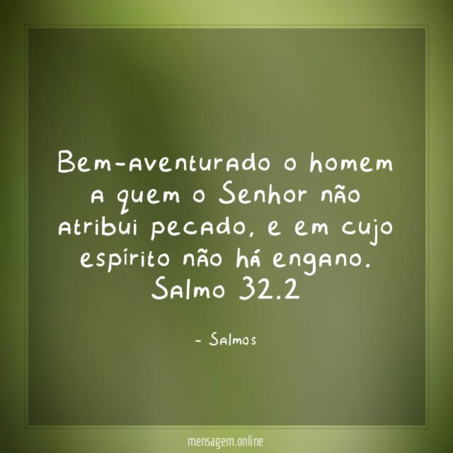 Bem-aventurado o homem a quem o Senhor não atribui pecado