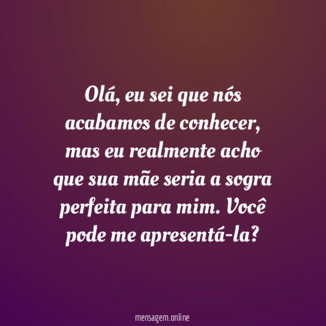 Acho que sua mãe seria uma boa sogra