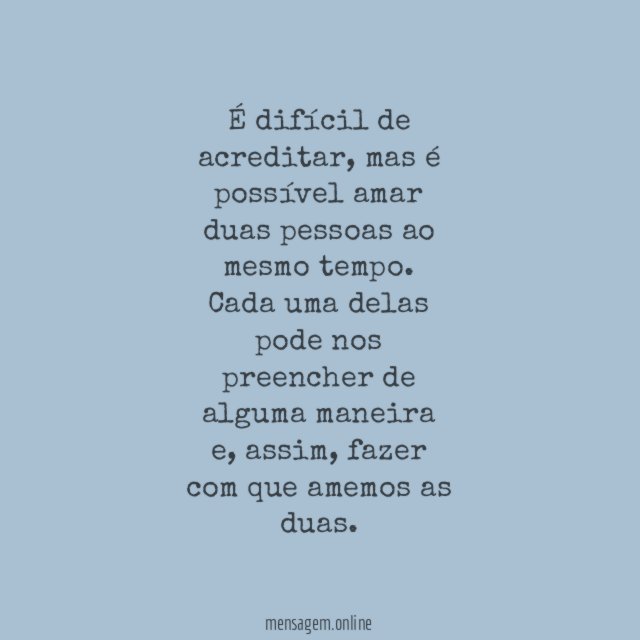 Entenda, conseguimos amar duas pessoas ao mesmo tempo!