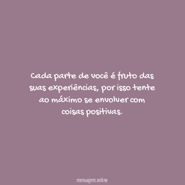 Você é fruto das suas experiências