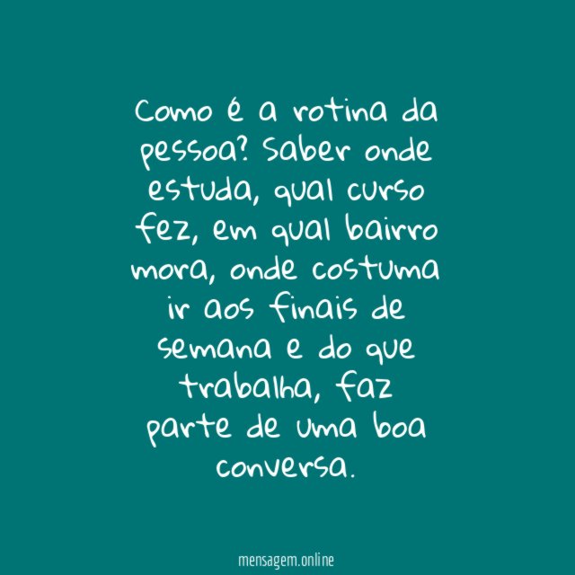 5. Pergunte sobre o seu dia a dia
