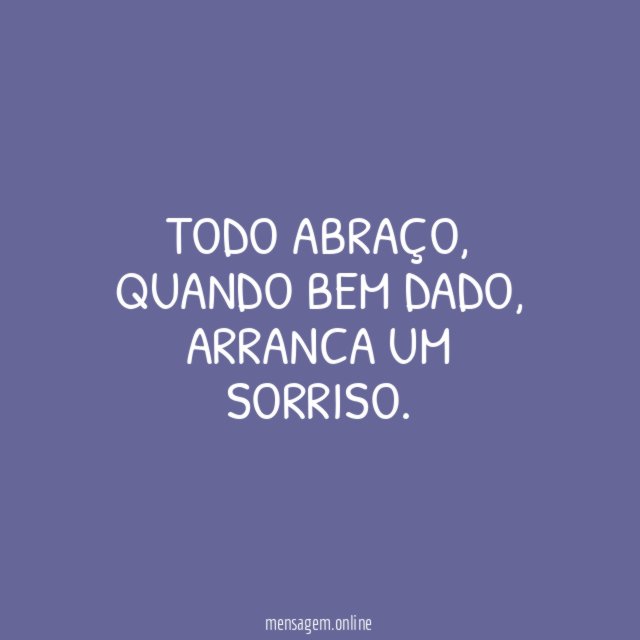 Abraços e sorrisos