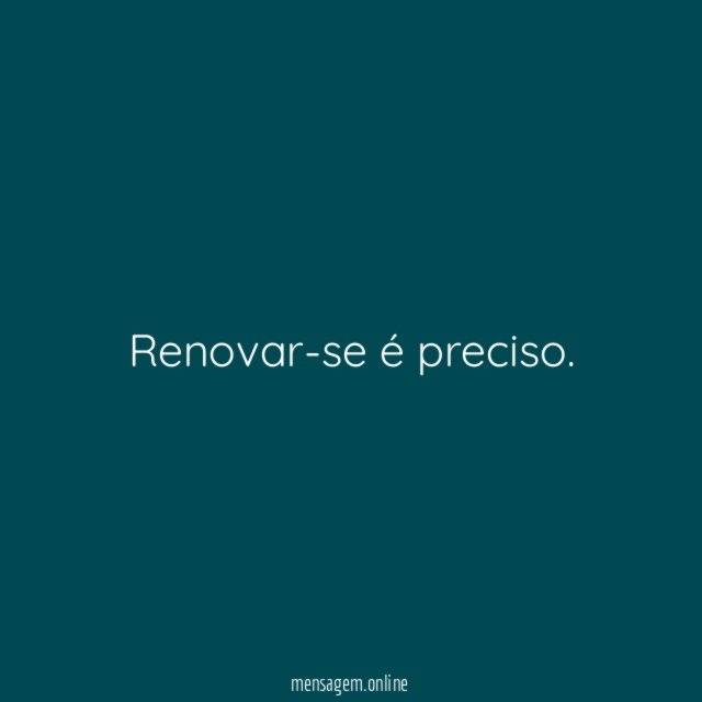 Aproveite para se renovar