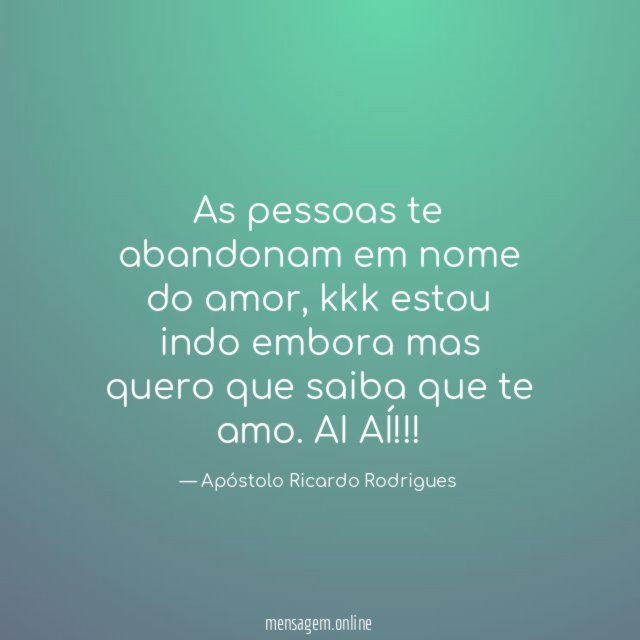 As pessoas te abandonam em nome do amor