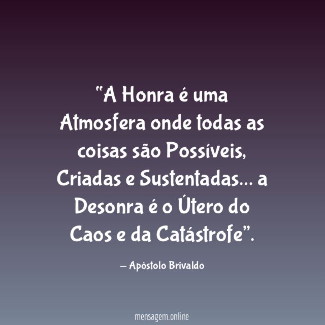 A Honra é uma Atmosfera onde todas as coisas são Possíveis