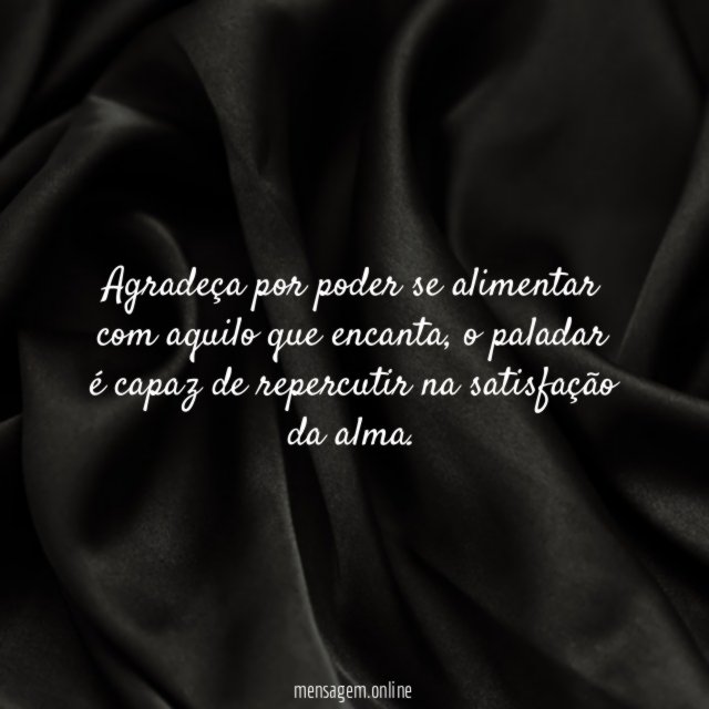 Agradeça pelos sabores que chegam a alma