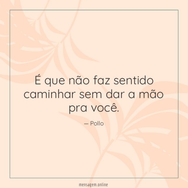 É que não faz sentido caminhar sem dar