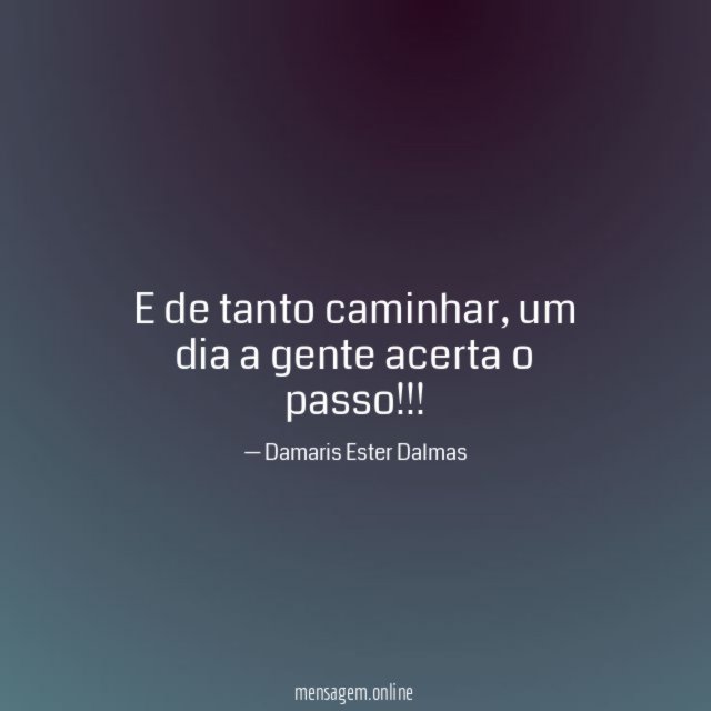 E de tanto caminhar