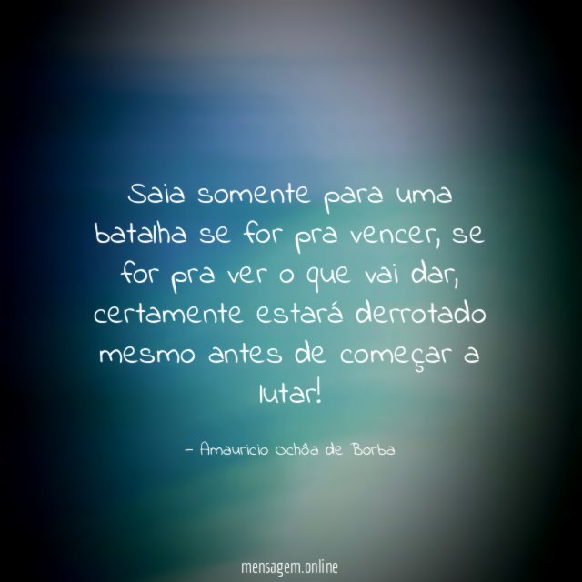 Saia somente para uma batalha se for pra vencer