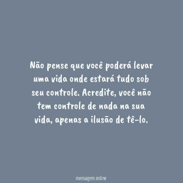 Não tente controlar a vida