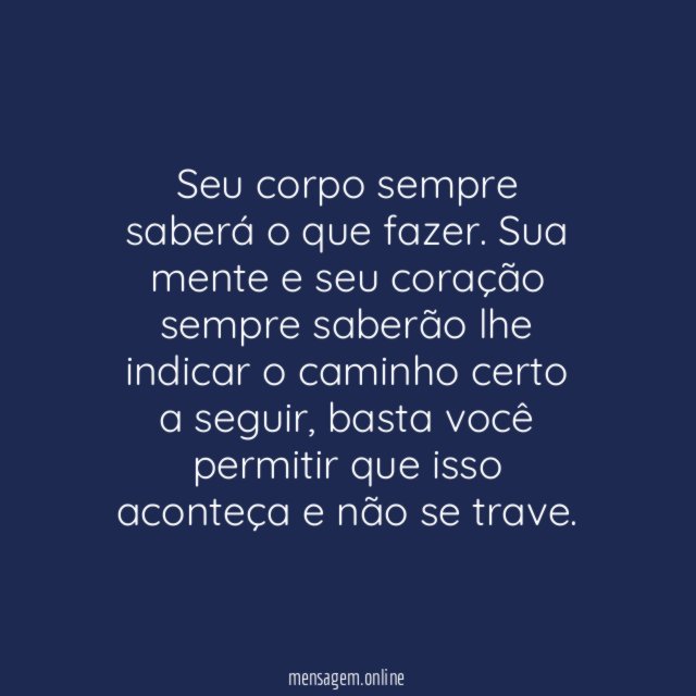 Seu corpo sempre saberá o que fazer