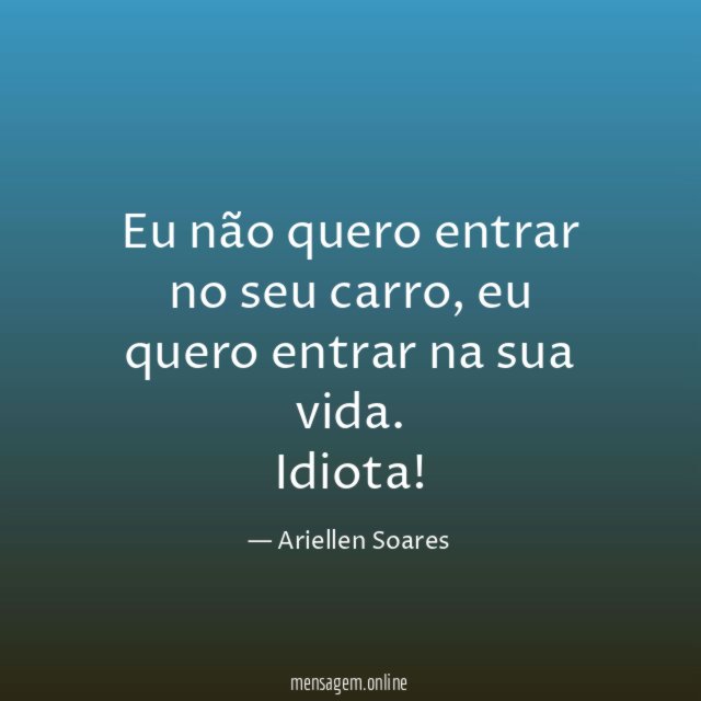 Eu não quero entrar no seu carro