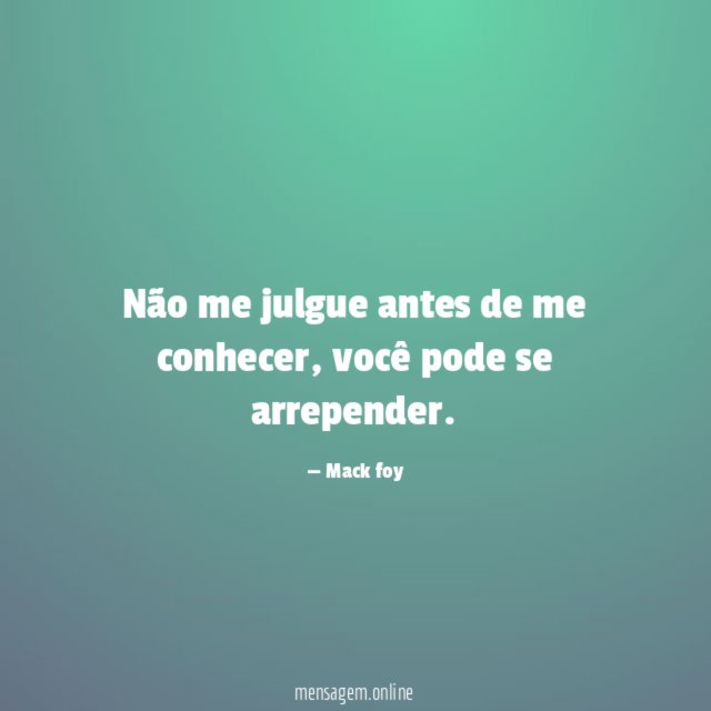 Não me julgue antes de me conhecer