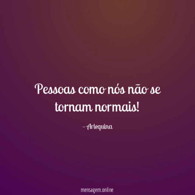 Pessoas como nós não se tornam normais