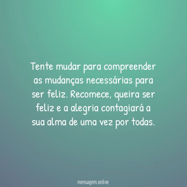 Queira recomeçar e ser alegre!