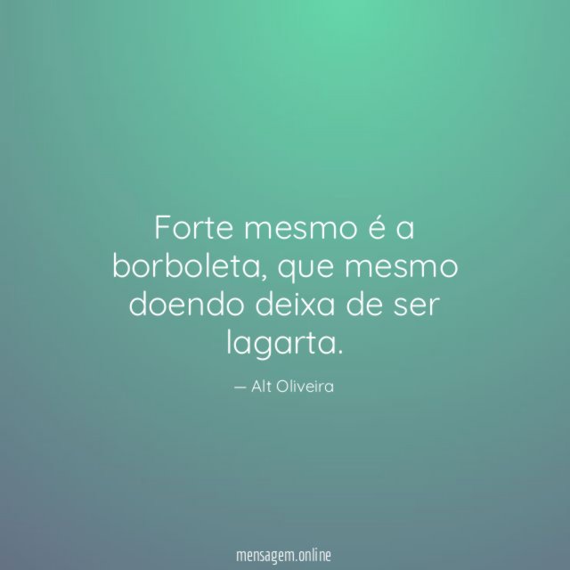 Forte mesmo é a borboleta