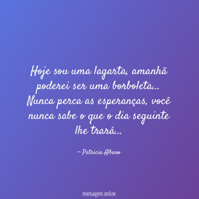 Hoje sou uma lagarta