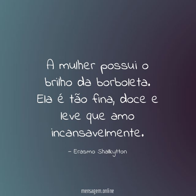 A mulher possui o brilho da borboleta