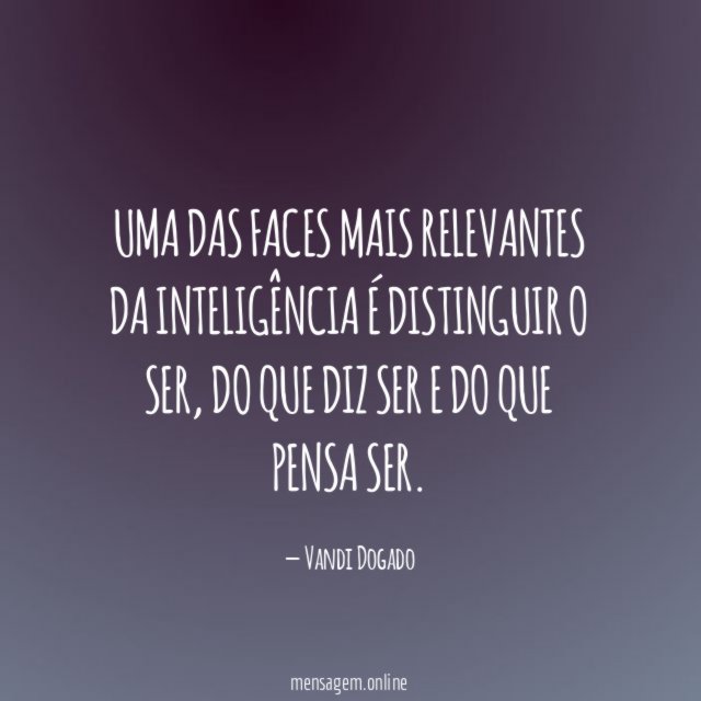 Uma das faces mais relevantes da inteligência é distinguir o ser