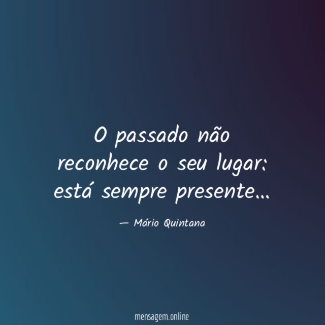 O passado não reconhece o seu lugar