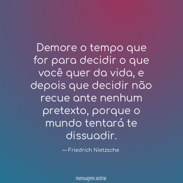 Demore o tempo que for para decidir