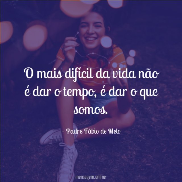 O mais difícil da vida não é dar o tempo