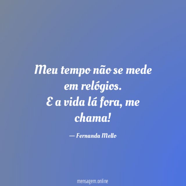Meu tempo não se mede em relógios