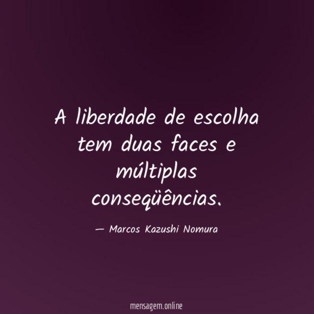 A liberdade de escolha tem duas faces e múltiplas conseqüências