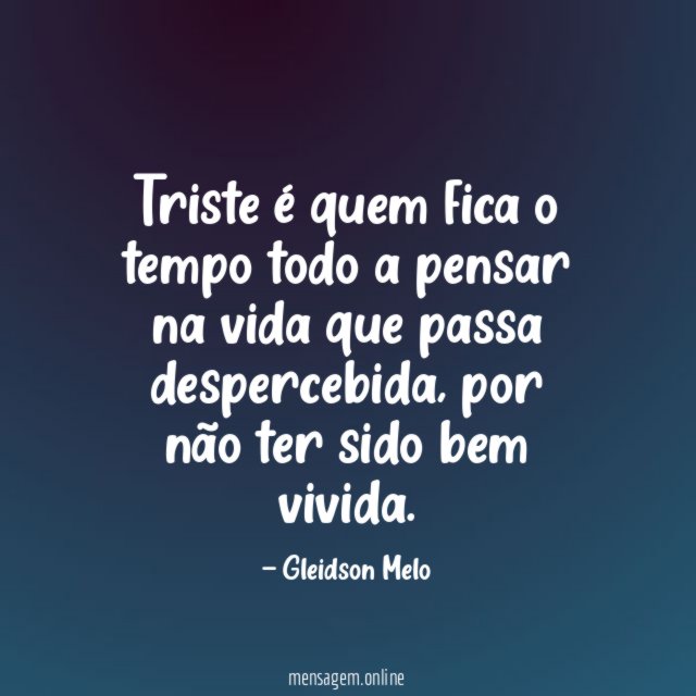 Triste é quem fica o tempo todo a