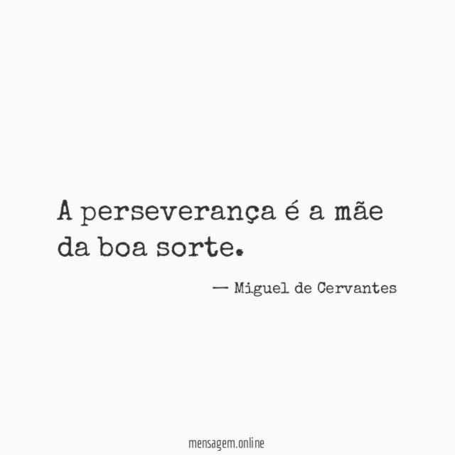 A perseverança é a mãe da boa sorte