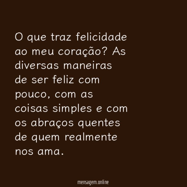 O que traz felicidade ao meu coração